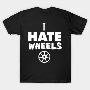 i hate wheels T-Shirt